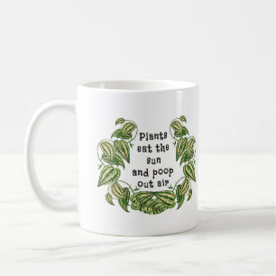Plants can eat the sun and poop out air quote coffee mug
