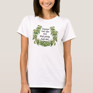 Plants can eat the sun and poop out air quote T-Shirt