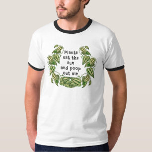 Plants can eat the sun and poop out air quote  T-Shirt