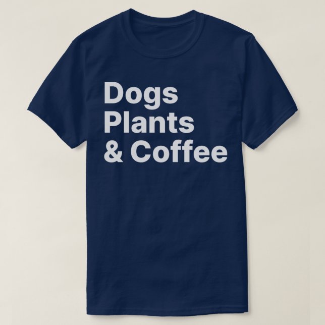 Plants Dogs Coffee  Plant Lover Dog Mama  Mum Coff T-Shirt (Design Front)