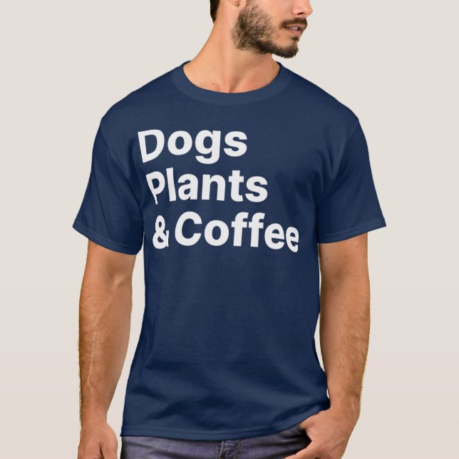 Plants Dogs Coffee  Plant Lover Dog Mama Mum T-Shirt (Front)