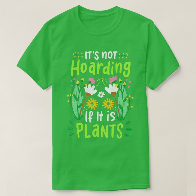 Plants Flowers Gardener Gardening Funny Gift  T-Shirt (Design Front)