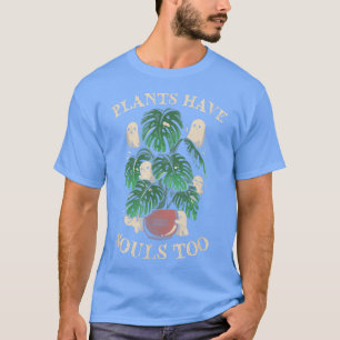 Plants Have Souls Too T-Shirt