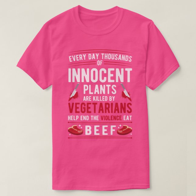 Plants Killed By Vegetarians End Violence Eat Beef T-Shirt (Design Front)