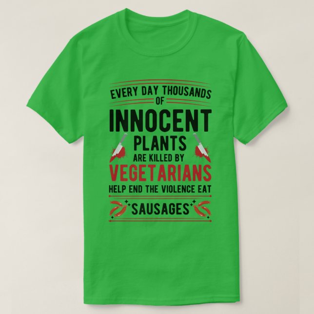 Plants Killed By Vegetarians End Violence Eat Saus T-Shirt (Design Front)
