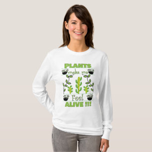 Plants Make Me Feel Alive Crazy Plant Lady T-Shirt