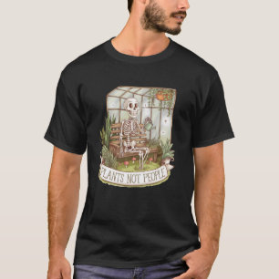 Plants Not People Plant Lover Skeleton Gardening A T-Shirt