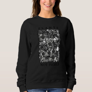Plants Not People Skeleton Gothic Gardening  Garde Sweatshirt