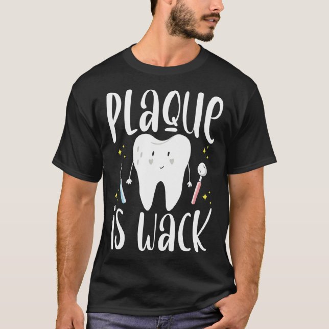 Plaque Is Wack Dental Assistant Dentist T-Shirt (Front)