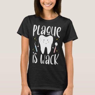 Plaque Is Wack Dental Assistant Dentist T-Shirt