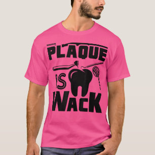 Plaque Is Wack Dental Dentist Hygienist Funny T-Shirt