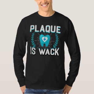 Plaque Is Wack Dental Oral Hygienist Dentistry De T-Shirt
