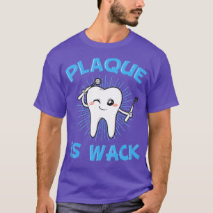 Plaque Is Wack Dentist Mouth Doctor Oral Hygiene D T-Shirt