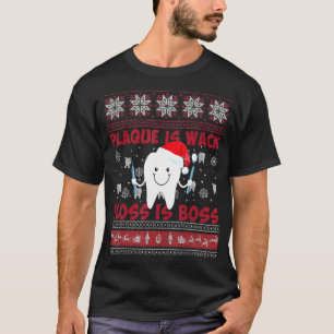 Plaque Is Wack Floss Is Boss, Dentist, Ugly Xmas S T-Shirt