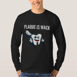 Plaque Is Wack Funny Dental Hygienist Gift Dentist T-Shirt