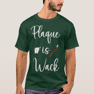 Plaque is wack funny dental joke T-Shirt