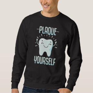 Plaque Yourself  Dentist Helper and Dental Technic Sweatshirt