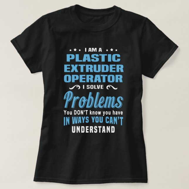 Plastic Extruder Operator T-Shirt (Design Front)