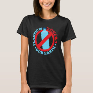 Plastic Is Destroying The Earth  Social Conscience T-Shirt
