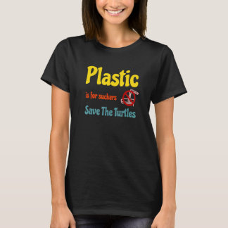 Plastic is for Suckers Save The Turtles No Drinkin T-Shirt