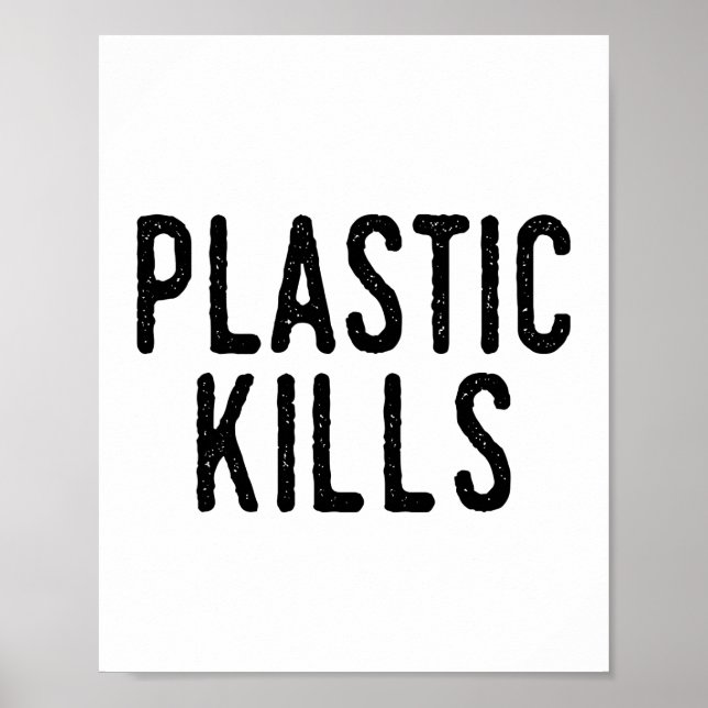 Plastic Kills: Stop Pollution Save The Environment Poster (Front)