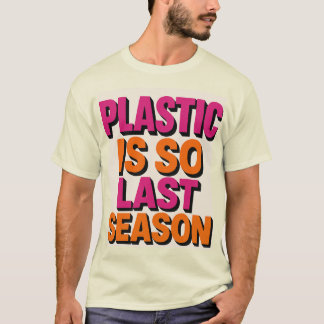 "Plastic? So Last Season!" T-Shirt