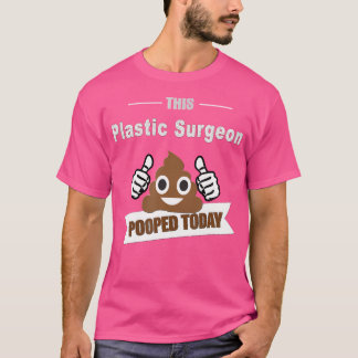 Plastic Surgeon Gifts Poop Today Cosmetic Aestheti T-Shirt