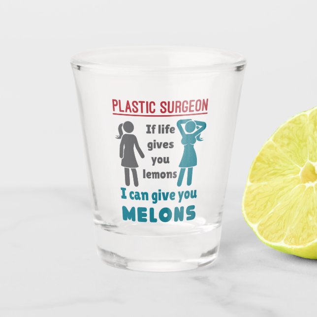 Plastic Surgeon If Life Gives You Lemons Melons Shot Glass (Front)