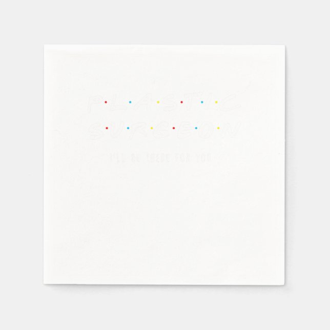 Plastic Surgeon Ill Be There For You Surgery Gift Napkin (Front)