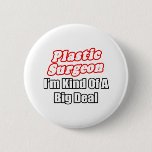 Plastic Surgeon...Kind of a Big Deal 6 Cm Round Badge