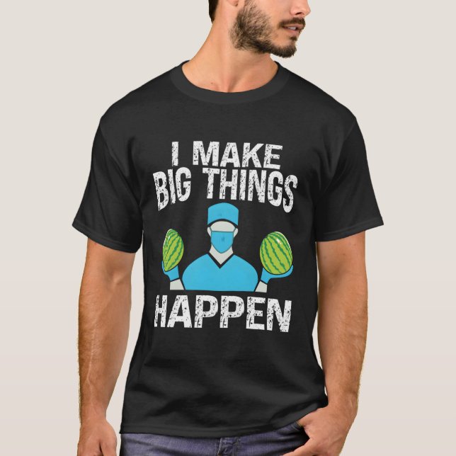 Plastic Surgery I Make Big Things Happen Plastic S T-Shirt (Front)