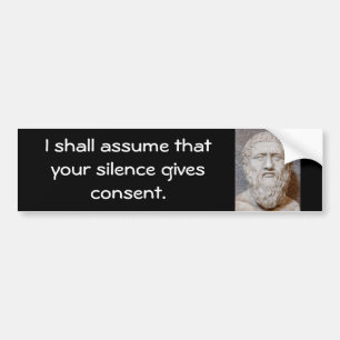 Plato Bumper Sticker, Silence gives consent. Sticker