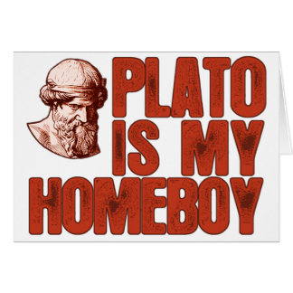 Plato Is My Homeboy