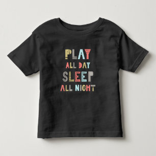 Play All Day Sleep All Night Toddler T-Shirt