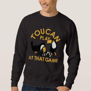 Play At That Game Toucan The Most Intelligent Bird Sweatshirt