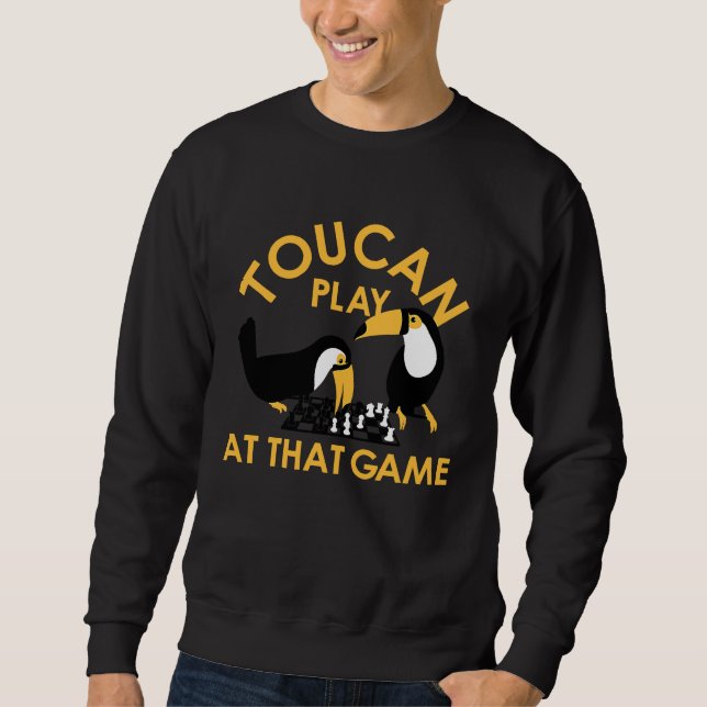 Play At That Game Toucan The Most Intelligent Bird Sweatshirt (Front)