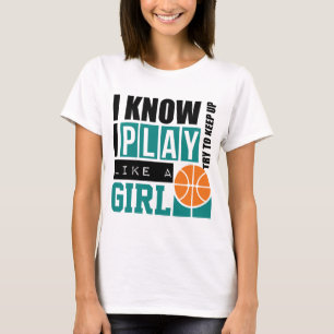 Play Basketball Like a Girl T-Shirt