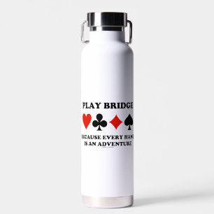 Play Bridge Because Every Hand Is An Adventure Water Bottle