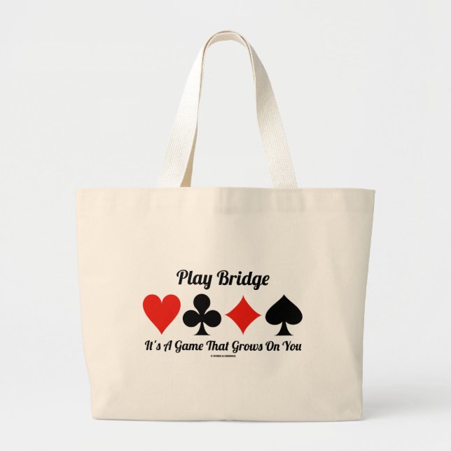 Play Bridge It's A Game That Grows On You Large Tote Bag (Front)