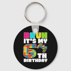 Play Building Blocks Bruh It's My 6th Birthday Say Key Ring