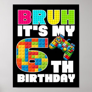Play Building Blocks Bruh It's My 6th Birthday Say Poster