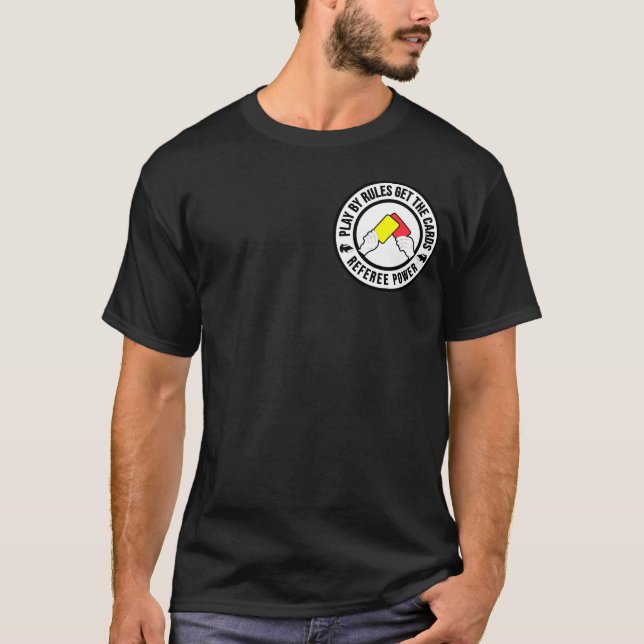 Play by rules get the cards Referee Power gift T-Shirt (Front)