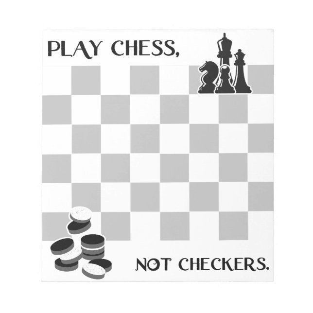Play Chess, Not Checkers Notepad (Front)