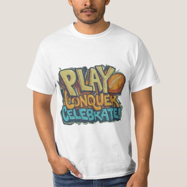 Play, Conquer, Celebrate T-Shirt (Front)