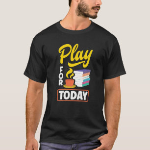 Play For Today Tea Drinking Tea Tea Brewing Cup O T-Shirt
