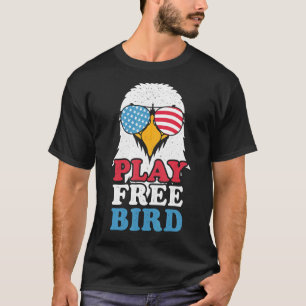 Play Free Bird  Usa American Flag 4th Of July Four T-Shirt