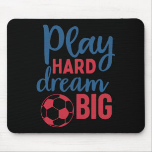 Play Hard Dream Big Soccer Fan Motivation Soccer B Mouse Pad
