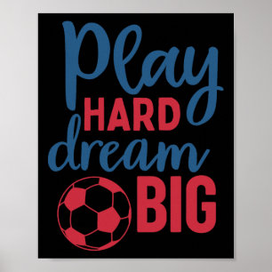Play Hard Dream Big Soccer Fan Motivation Soccer B Poster