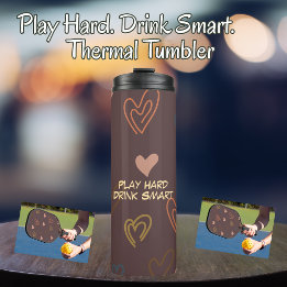 Play Hard. Drink Smart Thermal Tumbler