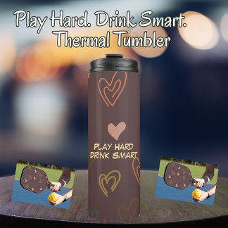 Play Hard. Drink Smart Thermal Tumbler